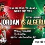 Nhận định và dự đoán tỷ số trận đấu Jordan vs Algeria tại vòng bảng World Cup 2026 trực tiếp trên Xoilac TV.